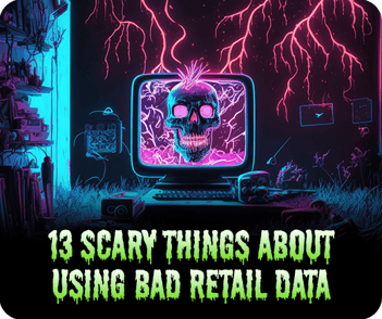 The 13 Scariest Things About Using Bad Retail Data for Decision-Making